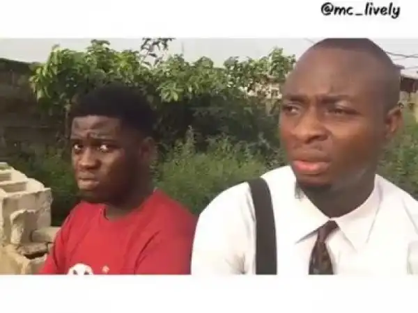 Video: Mc Lively – Leave my Daughter and Get Ten Million Naira as Compensation
